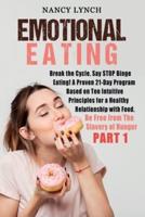Emotional Eating: Break the Cycle, Say STOP Binge Eating! A Proven 21-Day Program Based on Ten Intuitive Principles for a Healthy Relationship with Food. Be Free from The Slavery of Hunger (Part 1)