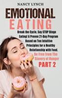 Emotional Eating: Break the Cycle, Say STOP Binge Eating! A Proven 21-Day Program Based on Ten Intuitive Principles for a Healthy Relationship with Food. Be Free from The Slavery of Hunger (Part 2)