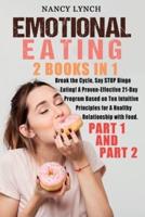 Emotional Eating: 2 Books in 1: Break the Cycle, Say STOP Binge Eating! A Proven-Effective 21-Day Program Based on Ten Intuitive Principles for A Healthy Relationship with Food. (Part 1 and Part 2)