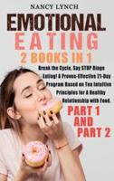 Emotional Eating: 2 Books in 1: Break the Cycle, Say STOP Binge Eating! A Proven-Effective 21-Day Program Based on Ten Intuitive Principles for A Healthy Relationship with Food. (Part 1 and Part 2)