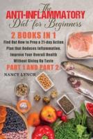 Anti-Inflammatory Diet for Beginners: 2 Books in 1: Find Out How to Prep a 21-Day Action Plan That Reduces Inflammation, Improve Your Overall Health, Without Giving Up Taste (Part 1 and Part 2)
