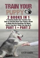 Train your Puppy: 2 Books in 1: A Training Guide that Teaches You How to Literally Hack Your Puppy's Brain to Make Him Do Anything You Want. Even If You Don't Think You Can Do It. (Part 1 and Part 2) (HC: Digital Cloth Blue - B/W)