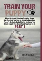 Train your Puppy: A Practical and Effective Training Guide that Teaches You How to Literally Hack Your Puppy's Brain to Make Him Do Anything You Want. Even If You Don't Think You Can Do It. (Part 1) (HC: Digital Cloth Blue - CLR)