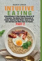 Intuitive Eating: A Revolutionary 4-Step Program, Based on 10 Principles, That Works! How Thousands of People, Rewiring Their Minds, Stuck to Their Diet and Have Lost More Than 125 Pounds (Part 2) (HC: Jacketed Case Laminate - CLR)