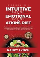 Intuitive Eating + Emotional Eating + Atkins Diet: 6 Books in 1: The Revolutionary Programs, Based On 10 Principles. How Thousands of People Stuck to Their Diet and Have Lost More Than 125 Pounds (HC: Jacketed Case Laminate - B/W)