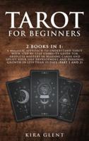 Tarot for Beginners: 2 Books in 1: A Holistic Approach to Understand Tarot with Step-by-Step Usability Guide for absolute Mastery in Reading Cards and Uplift your Self Development and Personal Growth in less than 15 days (Part 1 and 2)