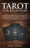 Tarot for Beginners: A Holistic Approach to Understand Tarot with Step-by-Step Usability Guide for absolute Mastery in Reading Cards and Uplift your Self Development and Personal Growth in less than 15 days (Part 2)