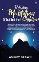 Bedtime Meditation Stories for Children: Make your Children have Calm, Relaxing, Delightful, and Quick Deep Sleep with these Insightful Bedtime Meditation Stories for Children and Toddlers above the age of 2. Stories about Kings, Princes, and Kingdoms