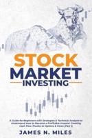 Stock Market Investing: A Guide for Beginners with Strategies &amp; Technical Analysis to Understand How to Become a Profitable Investor Creating Cash Flow Thanks to Options &amp; Forex (Part 1)