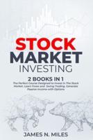 Stock Market Investing: 2 books in 1 The Perfect Course Designed to Invest in The Stock Market. Learn Forex and  Swing Trading. Generate Passive Income with Options
