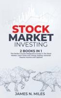 Stock Market Investing: 2 books in 1 The Perfect Course Designed to Invest in The Stock Market. Learn Forex and  Swing Trading. Generate Passive Income with Options