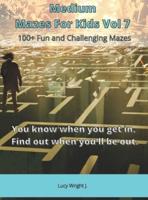 Medium Mazes For Kids Vol 7: 100+ Fun and Challenging Mazes
