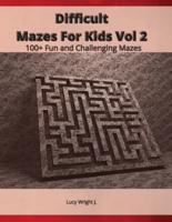 Difficult Mazes For Kids Vol 2: 100+ Fun and Challenging Mazes