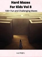 Hard Mazes For Kids Vol 8: 100+ Fun and Challenging Mazes