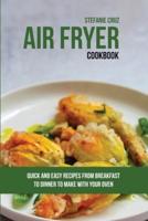 Air Fryer Cookbook: Quick and Easy Recipes from Breakfast to Dinner to Make with Your Oven