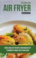 Air Fryer Cookbook: Quick and Easy Recipes from Breakfast to Dinner to Make with Your Oven
