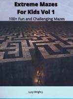 Extreme Mazes For Kids Vol 1: 100+ Fun and Challenging Mazes