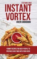 Instant Vortex Oven Cookbook: Yummy Recipes for Busy People to Prepare in No Time with your Oven