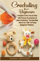 Crochet for Beginners: Complete Guide Step by Step with Pictures Illustrations to learn Crocheting. The Easy Way from A to Z with 19 Funny Amigurumi Patterns.