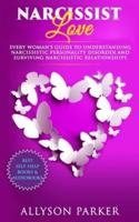 Narcissist Love: Every woman's guide to understanding Narcissistic Personality Disorder and Surviving Narcissistic Relationships