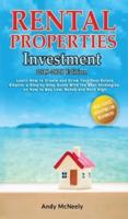 Rental Properties Investment: 2019-2020 edition - Learn How to Create and Grow Your Real Estate Empire: a Step-by-Step Guide with the best strategies on How to Buy Low, Rehab and Rent High