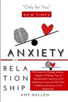 ANXIETY  IN  RELATIONSHIP: The Secrets to Manage Jealousy, Negative Thinking, Fear of Abandonment, Insecurity and Attachment Issues and Feel More Confident and Secure in Your Relationship