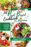 Plant-Based Diet Cookbook for Beginners:: 150+  Plant-Based Healthy Diet Recipes To Cook Quick &amp; Easy Meals