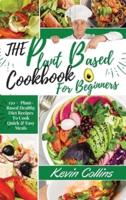 Plant-Based Diet Cookbook for Beginners:: 150+  Plant-Based Healthy Diet Recipes To Cook Quick &amp; Easy Meals