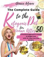 The Complete Guide to the Ketogenic Diet for Women After 50: A Practical Approach to Health &amp; Weight Loss, with 70+ Easy Low-Carb Recipes.    Bonus: Including a 30-Day Meal Plan  