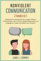 Nonviolent Communication: 2 Books in 1 - Relationship Communication for Couples, Effective Communication. How to Have a Healthy Relationship, Love Language for Couples and Master your Emotions.