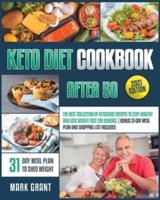 Keto Diet Cookbook After 50: The Best Collection Of Ketogenic Recipes To Stay Healthy And Lose Weight Fast For Seniors.    Bonus 31-Day Meal Plan And Shopping List Included