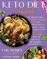Keto Diet Cookbook for Women Over 50: The Proven and Ultimate Weight Loss Diet Program to Boost Your Weight Loss Fast and Easy For a Healthy Lifestyle Metabolism Management.