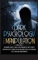 Dark Psychology and Manipulation: The Beginner's Guide to Learn Covert Manipulation, Mind Control Secrets and How to Analyze People Using Dark Psychology Techniques for Controlling Human Behavior