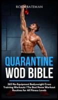 Quarantine WOD Bible: 365 No-Equipment Bodyweight Cross Training Workouts   The Best Home Workout Routines for All Fitness Levels
