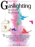 Gaslighting Recovery Workbook: 3 Books in 1: The Complete Guide to How to Recognize Manipulation, Overcome Narcissistic Abuse, Developing Empath and Find Yourself