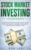 Stock Market Investing for Beginners: A 7-Day Crash Course to Learn How NOT to Lose Money and Ready-to-Use Simple Strategies to Achieve Financial Freedom Today!