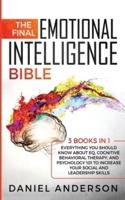 The Final Emotional Intelligence Bible: 3 Books in 1 : Everything You Should Know About EQ, Cognitive Behavioral Therapy, and Psychology 101 to Increase Your Social and Leadership Skills