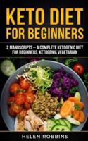 Keto Diet For Beginners: 2 Manuscripts - A Complete Ketogenic Diet for Beginners, Ketogenic Vegetarian