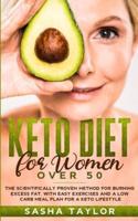 Keto Diet for Women Over 50: The Scientifically Proven Method for Burning Excess Fat, with Easy Exercises and a Low Carb Meal Plan for a Keto Lifestyle