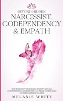 Beyond Hidden Narcissist, Codependency &amp; Empath: How to Protect Your Highly Sensitive Soul in a Codependent Relationship and Fast-Track Your Healing Path from Narcissistic Abuse