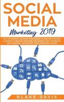 Social Media Marketing 2019: Use the Newest Success Strategies to Master the Best Channels through YouTube, Instagram, SEO, Facebook, and LinkedIn - Skyrocket Your Personal Brand
