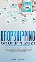 Dropshipping Shopify 2021: Create your E-commerce Empire earning at least $30.000/month - The Ultimate Step-by-Step Guide to Build Your Passive Income Fortune Even Starting with a Low budget