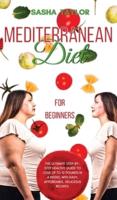 Mediterranean Diet for Beginners: The Ultimate Step-by-Step Healthy Guide to Lose Up to 12 Pounds in 4 Weeks, with Easy, Affordable, Delicious Recipes