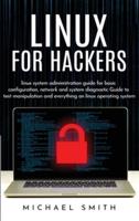 Linux for Hackers: linux system administration guide for basic configuration, network and system diagnostic  guide to text manipulation and everything on linux operating system