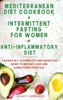 Mediterranean Diet Cookbook + Intermittent Fasting For Women + Anti-Inflammatory Diet