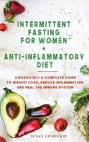 Intermittent Fasting For Women + Anti - Inflammatory Diet : 2 Books In 1: A Complete Guide To Weight Loss, Reduce Inflammation and Heal The Immune System