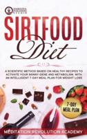 SIRTFOOD DIET: A Scientific Method Based on Healthy Recipes to Activate your Skinny Gene and Metabolism. With an Intelligent 7-Day Meal Plan for Weight Loss