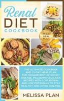 RENAL DIET COOKBOOK: The Ultimate Cookbook and 21-Day Meal Plan for Management of Kidney Disease, Including Delicious Recipes with Low Sodium and Low Potassium to Stay Healthy and Avoid Dialysis.