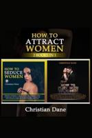 HOW TO ATTRACT WOMEN: seduction techniques to find out what women like, how to seduce women and how to flirt without fear
