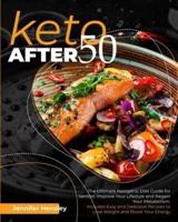 Keto after 50 - The Ultimate Ketogenic Diet Guide for Seniors: Improve Your Lifestyle and Regain Your Metabolism. Includes Easy and Delicious Recipes to Lose Weight and Boost Energy